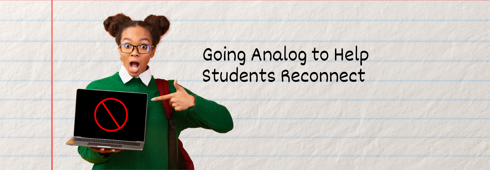 Going Analog to Help Students Reconnect
